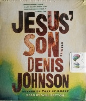 Jesus' Son - Stories written by Denis Johnson performed by Will Patton on CD (Unabridged)